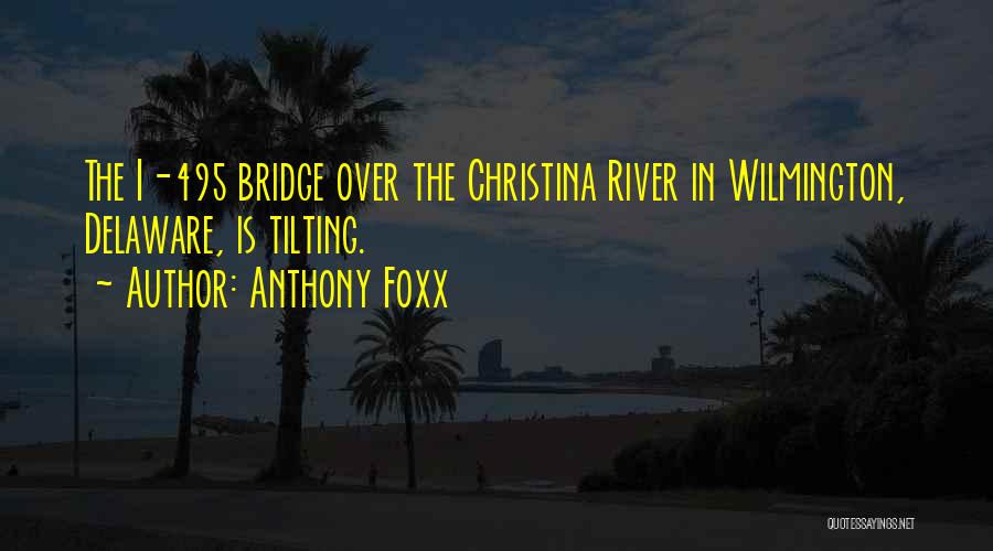 The Delaware River Quotes By Anthony Foxx