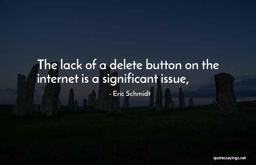The Delete Button Quotes By Eric Schmidt The Delete Button Quotes By Eric Schmidt