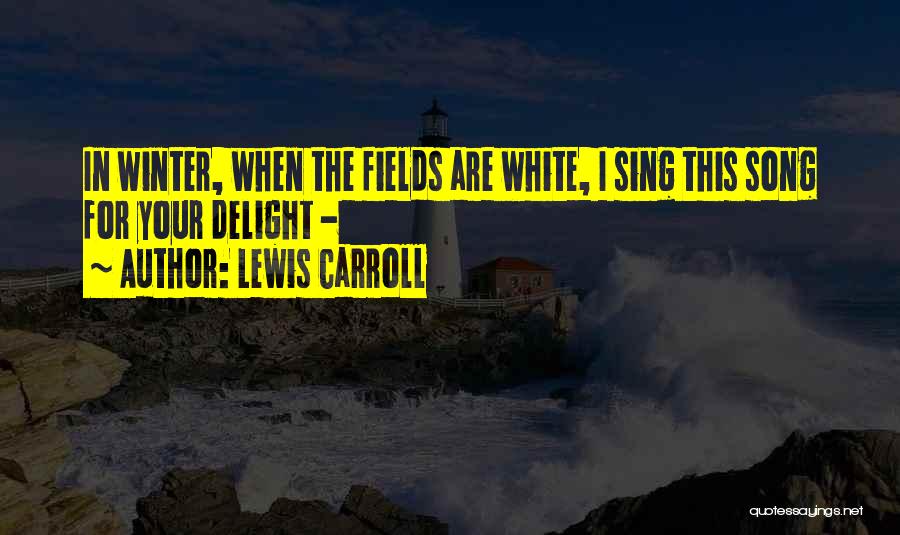 The Delight Song Quotes By Lewis Carroll