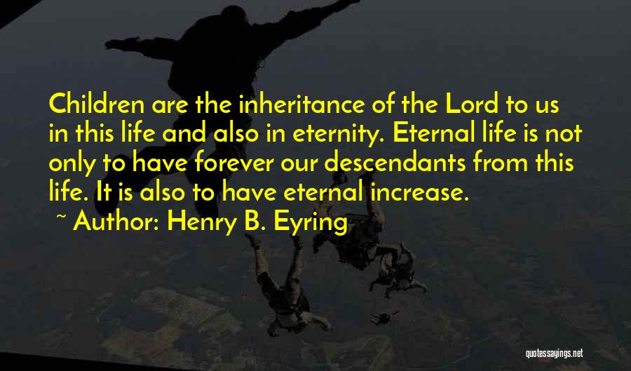 The Descendants Quotes By Henry B. Eyring