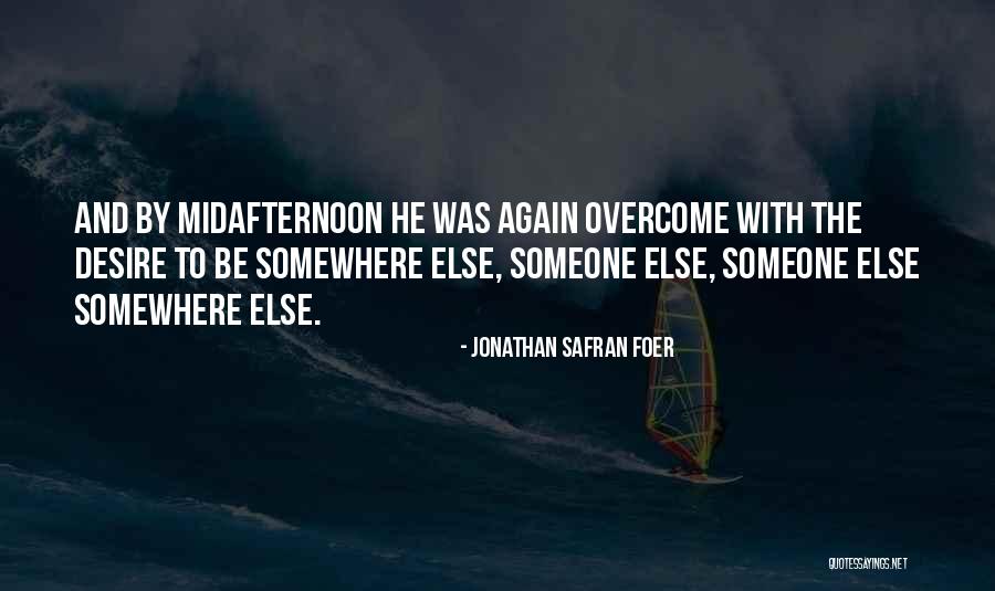 The Desire To Be With Someone Quotes By Jonathan Safran Foer The Desire To Be With Someone Quotes By Jonathan Safran Foer
