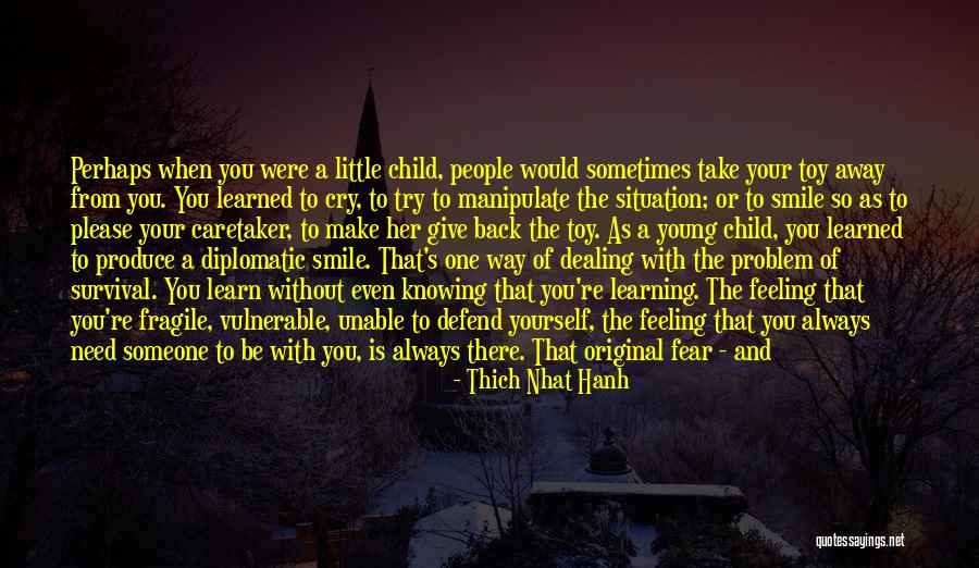 The Desire To Be With Someone Quotes By Thich Nhat Hanh The Desire To Be With Someone Quotes By Thich Nhat Hanh
