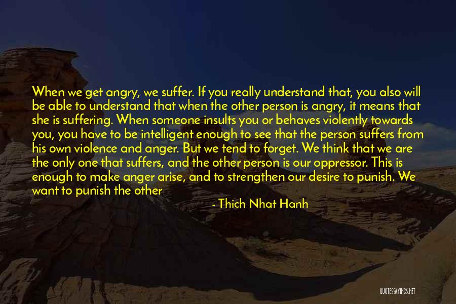 The Desire To Be With Someone Quotes By Thich Nhat Hanh The Desire To Be With Someone Quotes By Thich Nhat Hanh