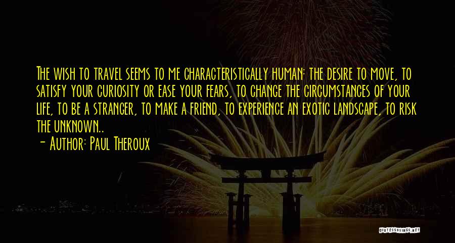 The Desire To Change Quotes By Paul Theroux