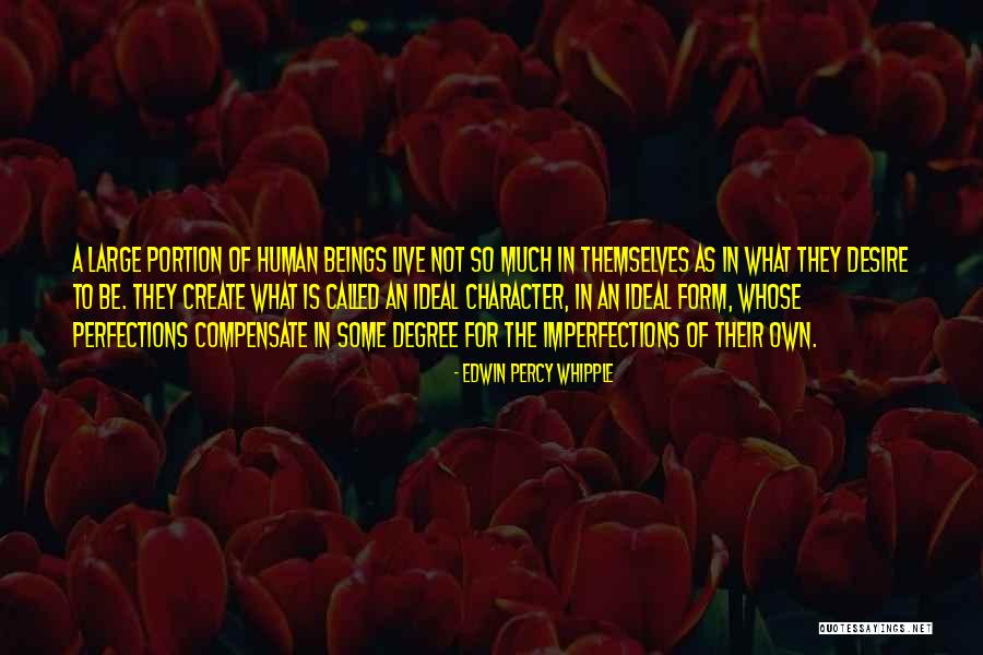 The Desire To Create Quotes By Edwin Percy Whipple The Desire To Create Quotes By Edwin Percy Whipple