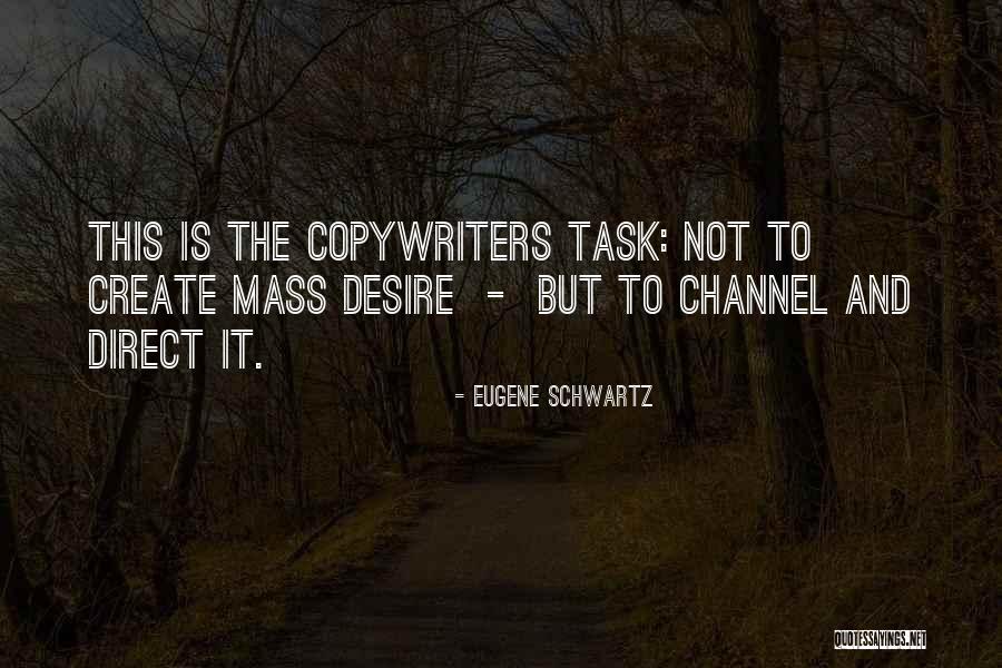 The Desire To Create Quotes By Eugene Schwartz The Desire To Create Quotes By Eugene Schwartz