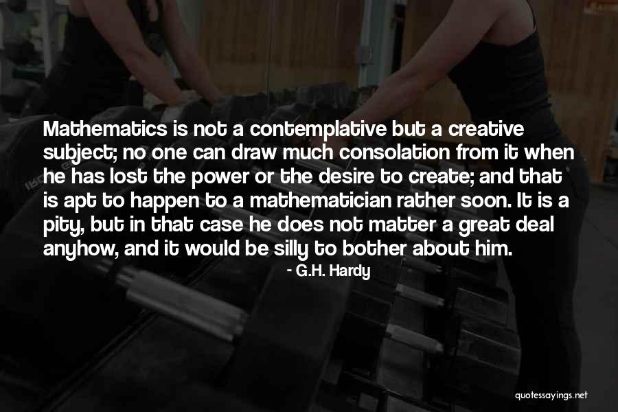 The Desire To Create Quotes By G.H. Hardy The Desire To Create Quotes By G.H. Hardy