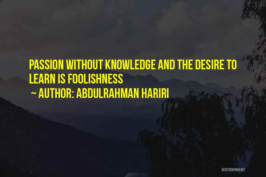 The Desire To Learn Quotes By Abdulrahman Hariri