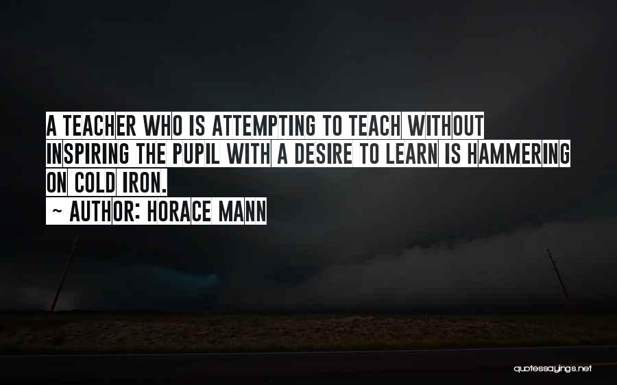 The Desire To Learn Quotes By Horace Mann