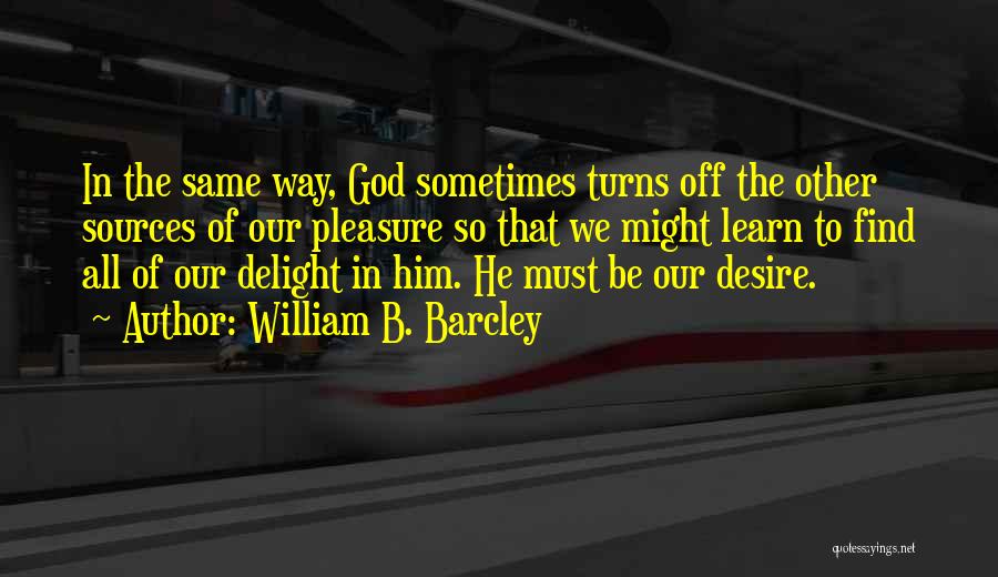 The Desire To Learn Quotes By William B. Barcley