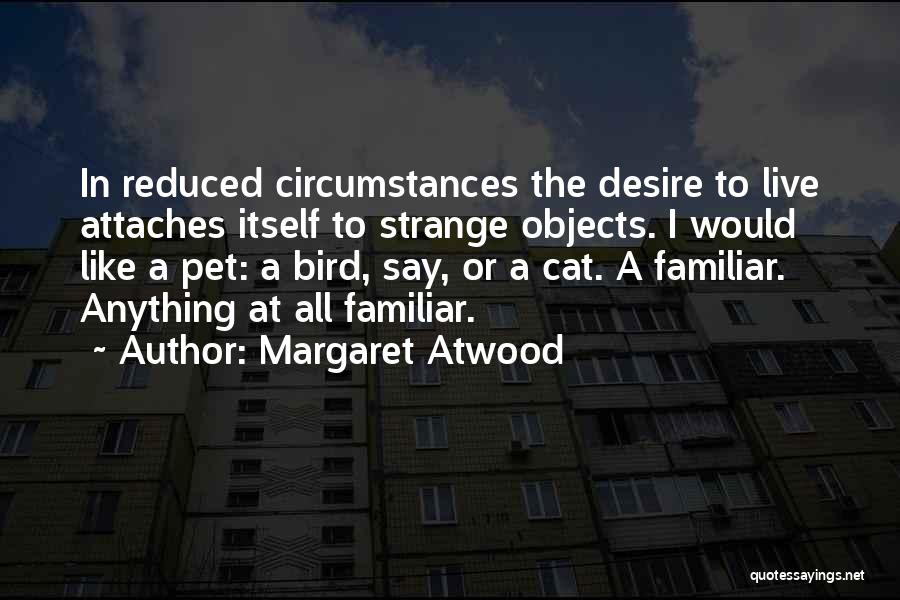 The Desire To Live Quotes By Margaret Atwood