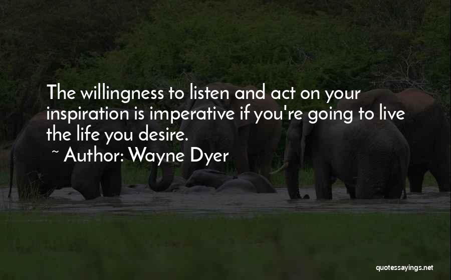 The Desire To Live Quotes By Wayne Dyer
