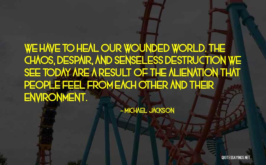 The Destruction Of The Environment Quotes By Michael Jackson The Destruction Of The Environment Quotes By Michael Jackson