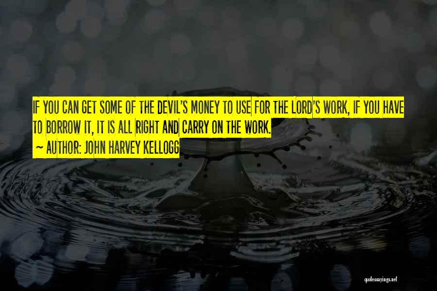 The Devil And Money Quotes By John Harvey Kellogg