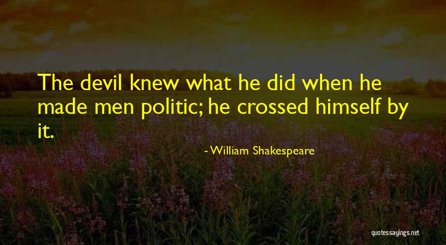 The Devil Himself Quotes By William Shakespeare The Devil Himself Quotes By William Shakespeare