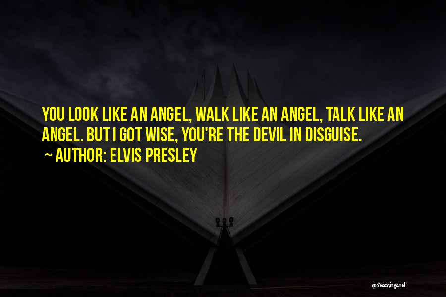 The Devil In Disguise Quotes By Elvis Presley