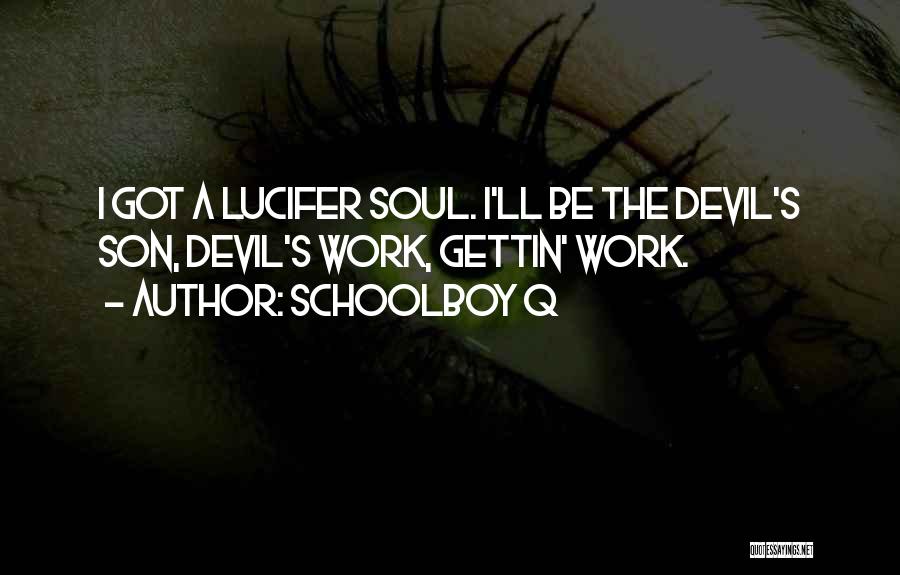 The Devil's Work Quotes By Schoolboy Q
