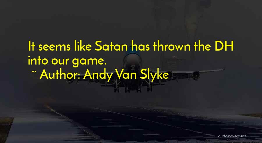 The Dh Quotes By Andy Van Slyke