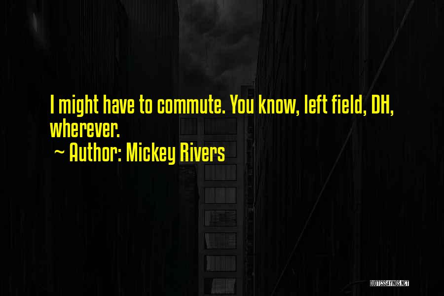 The Dh Quotes By Mickey Rivers