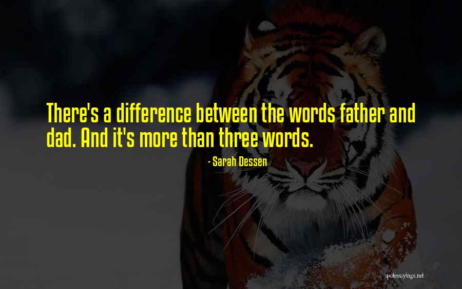The Difference Between A Dad And A Father Quotes By Sarah Dessen The Difference Between A Dad And A Father Quotes By Sarah Dessen