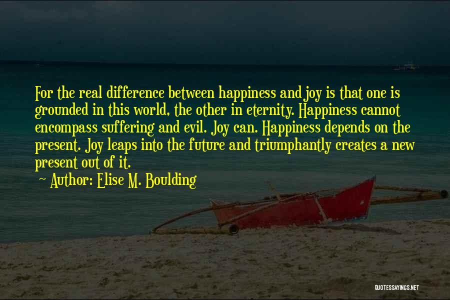 The Difference Between Happiness And Joy Quotes By Elise M. Boulding