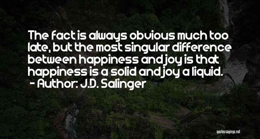 The Difference Between Happiness And Joy Quotes By J.D. Salinger