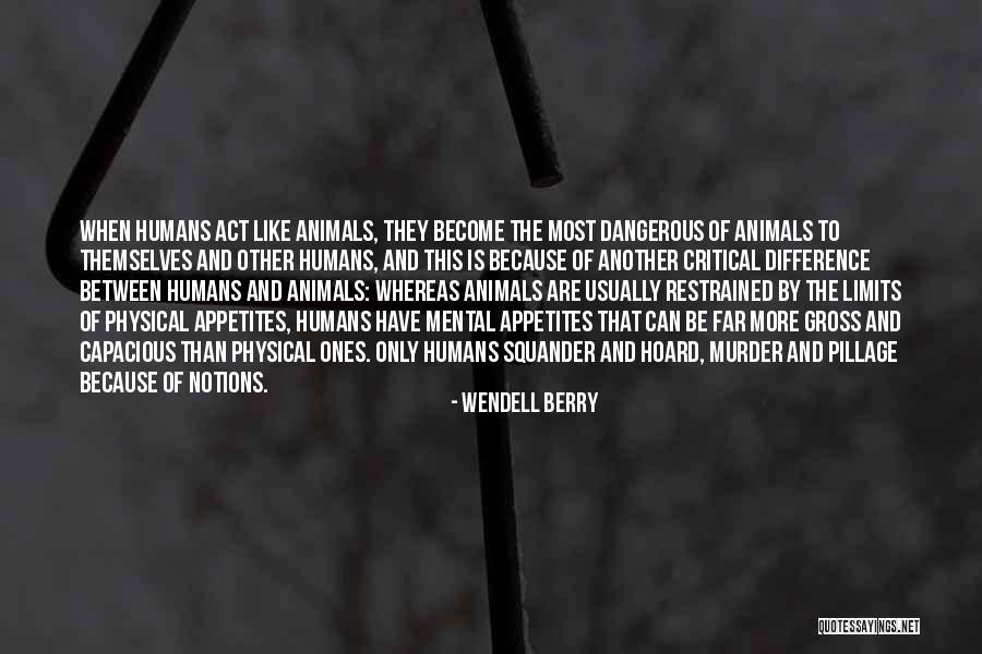 The Difference Between Humans And Animals Quotes By Wendell Berry The Difference Between Humans And Animals Quotes By Wendell Berry