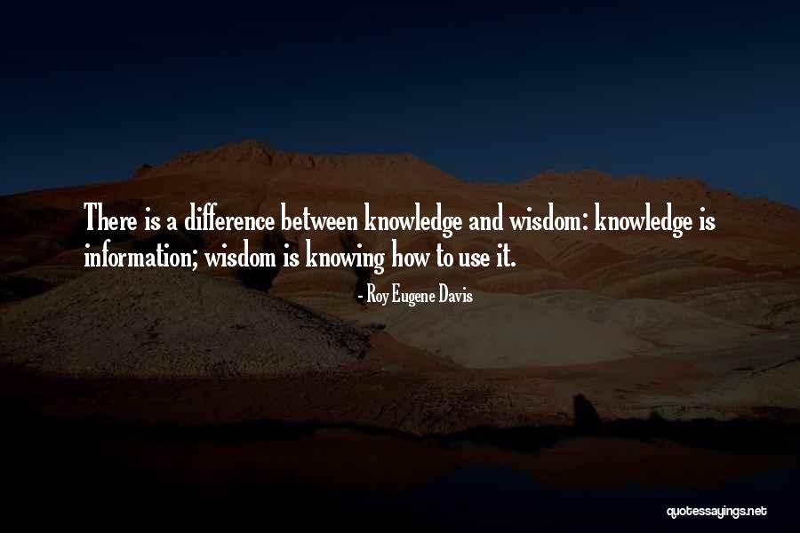 The Difference Between Knowledge And Wisdom Quotes By Roy Eugene Davis The Difference Between Knowledge And Wisdom Quotes By Roy Eugene Davis