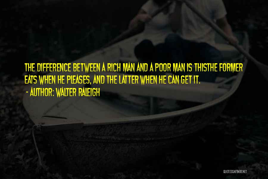 The Difference Between Rich And Poor Quotes By Walter Raleigh