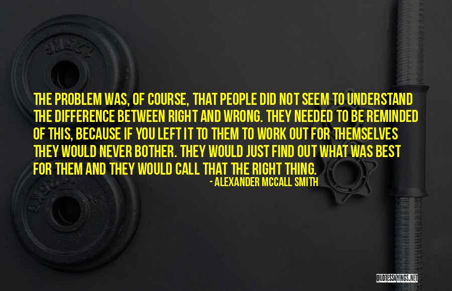 The Difference Between Right And Wrong Quotes By Alexander McCall Smith The Difference Between Right And Wrong Quotes By Alexander McCall Smith