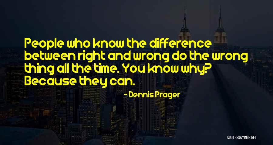 The Difference Between Right And Wrong Quotes By Dennis Prager The Difference Between Right And Wrong Quotes By Dennis Prager