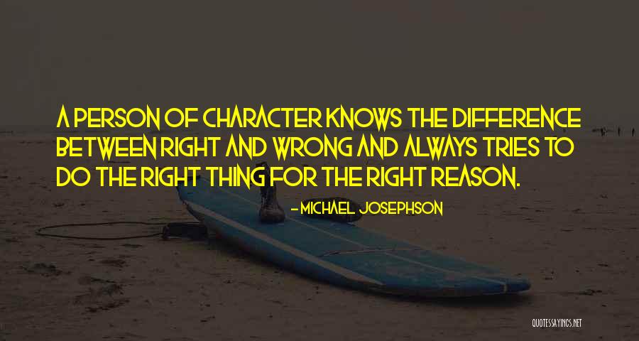 The Difference Between Right And Wrong Quotes By Michael Josephson The Difference Between Right And Wrong Quotes By Michael Josephson