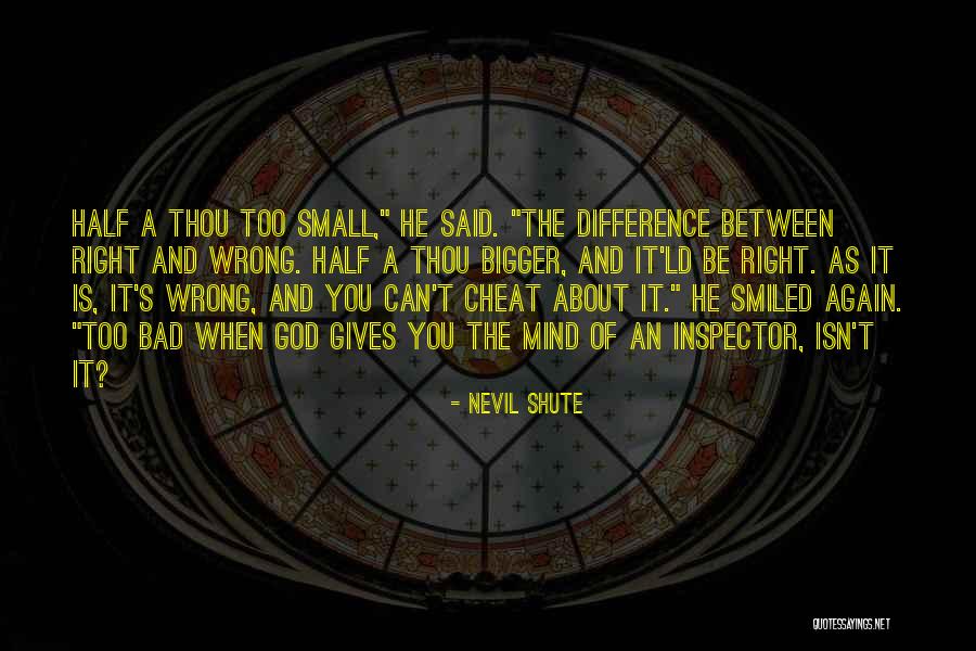 The Difference Between Right And Wrong Quotes By Nevil Shute The Difference Between Right And Wrong Quotes By Nevil Shute