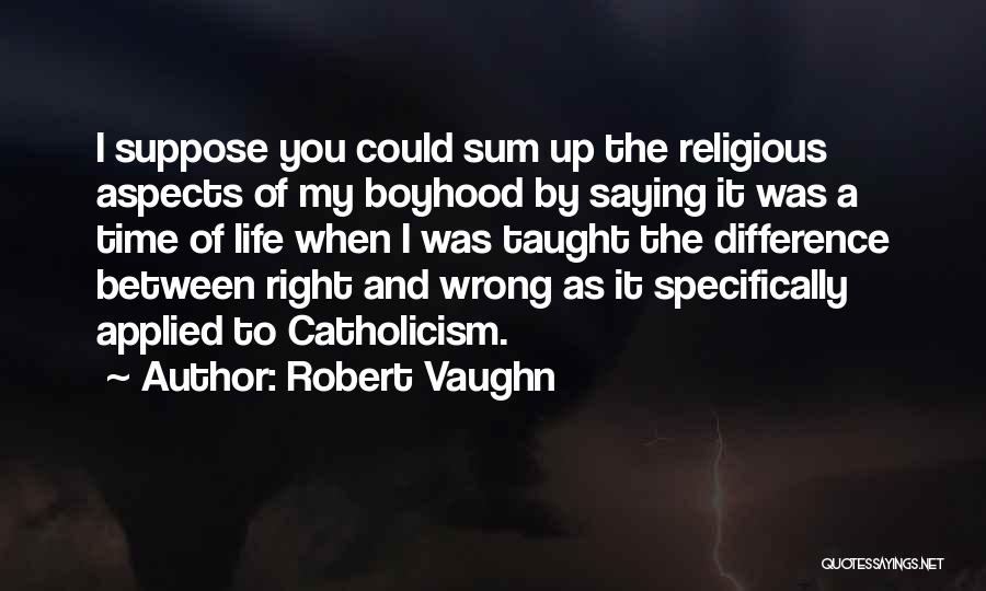 The Difference Between Right And Wrong Quotes By Robert Vaughn