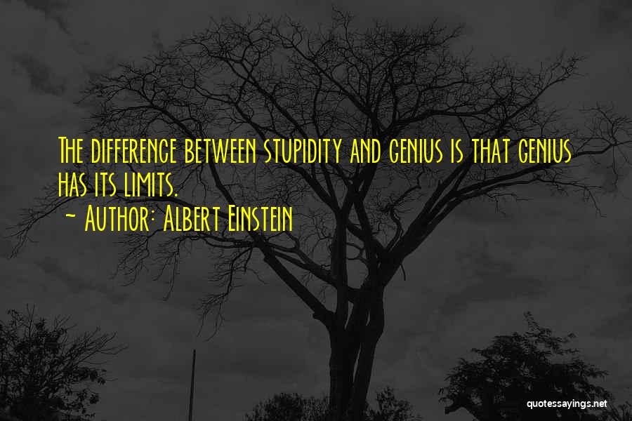 The Difference Between Stupidity And Genius Quotes By Albert Einstein