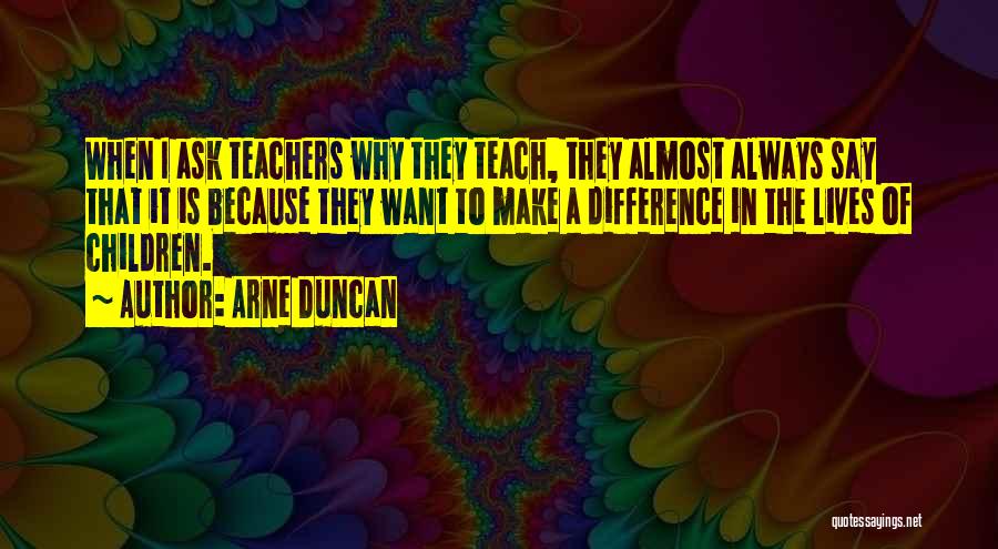 The Difference Teachers Make Quotes By Arne Duncan