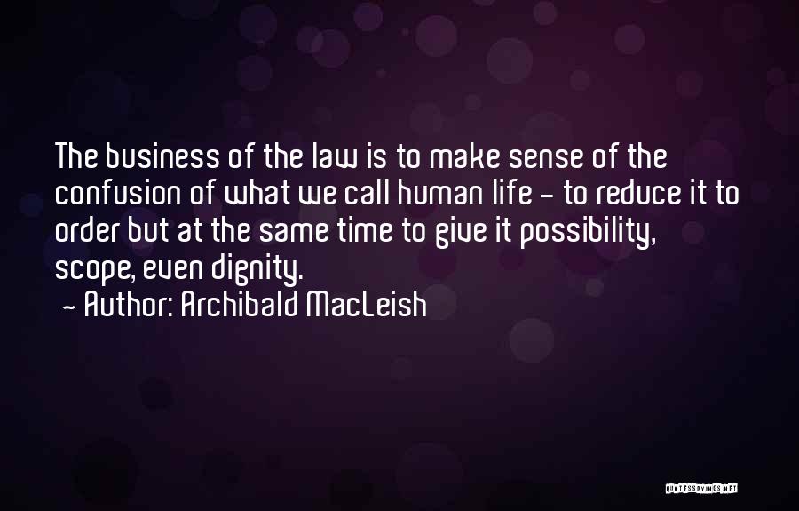 The Dignity Of Human Life Quotes By Archibald MacLeish