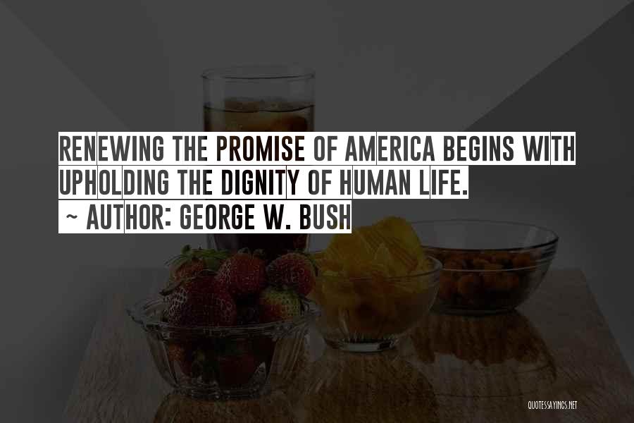 The Dignity Of Human Life Quotes By George W. Bush