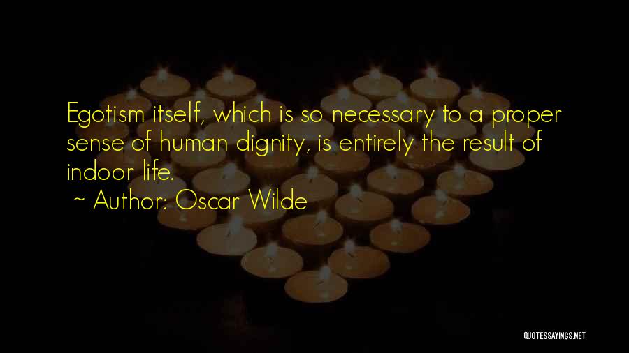 The Dignity Of Human Life Quotes By Oscar Wilde