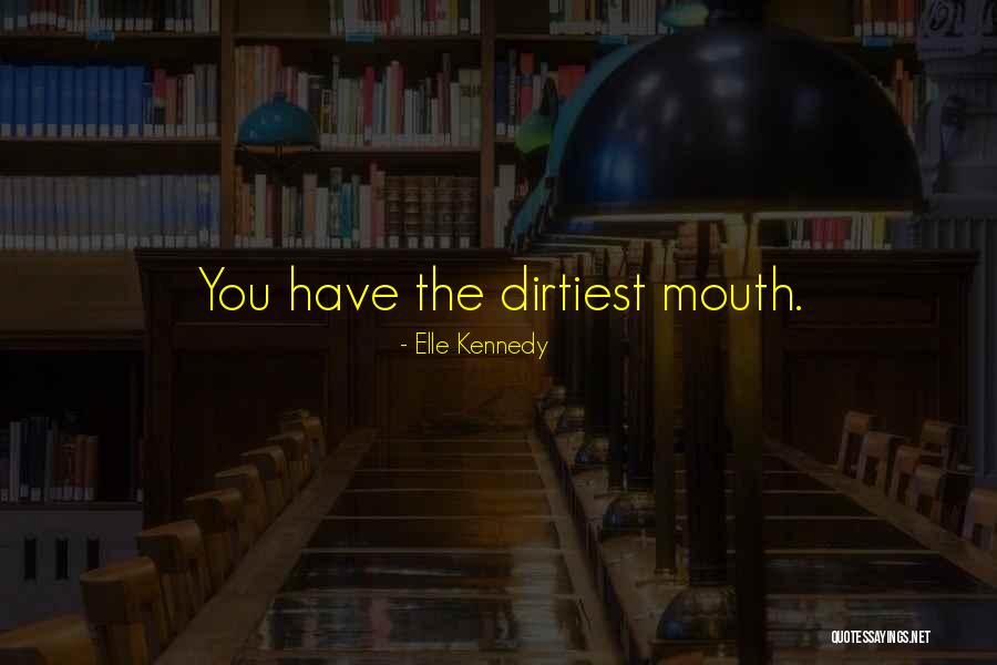 The Dirtiest Quotes By Elle Kennedy The Dirtiest Quotes By Elle Kennedy