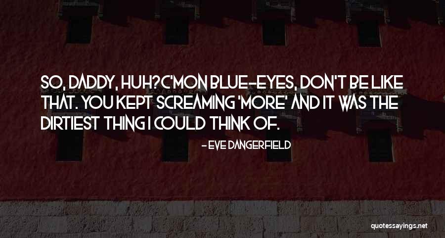 The Dirtiest Quotes By Eve Dangerfield The Dirtiest Quotes By Eve Dangerfield