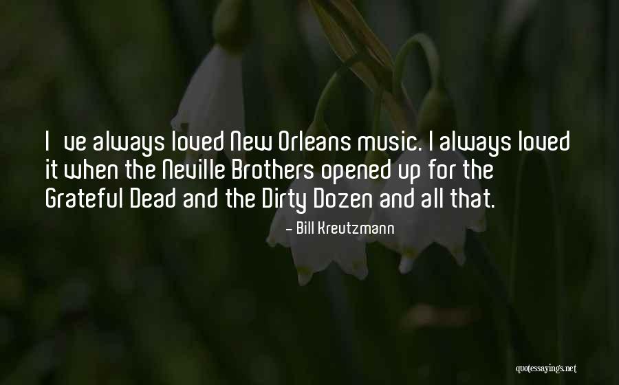 The Dirty Dozen Quotes By Bill Kreutzmann The Dirty Dozen Quotes By Bill Kreutzmann