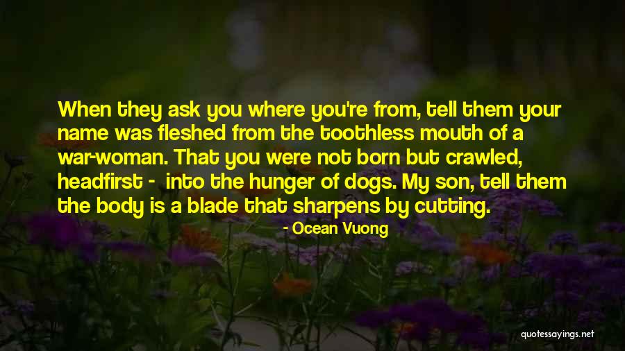 The Dogs Of War Quotes By Ocean Vuong