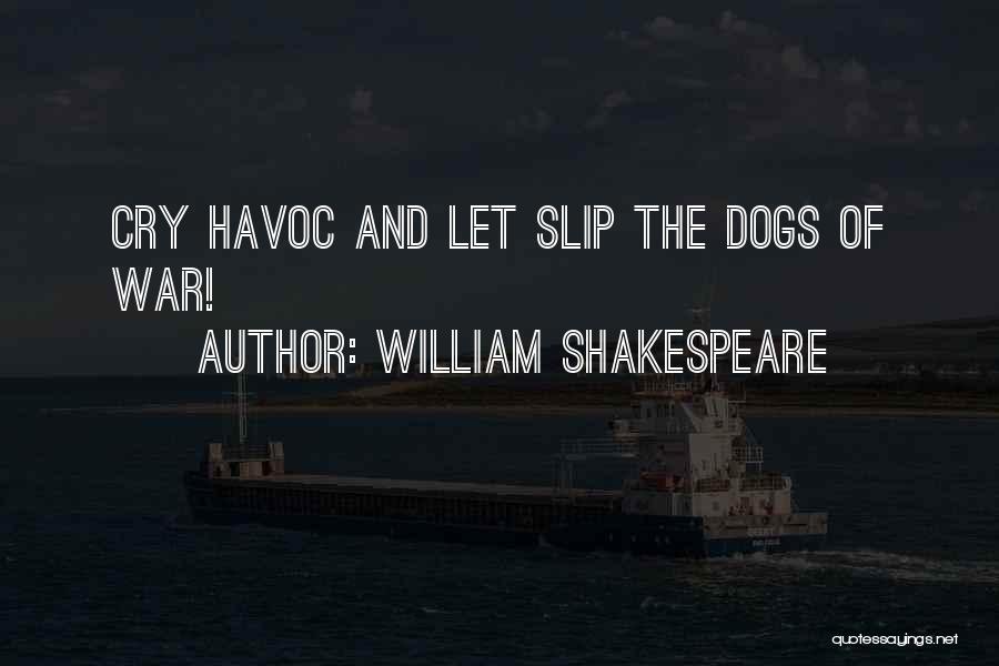 The Dogs Of War Quotes By William Shakespeare