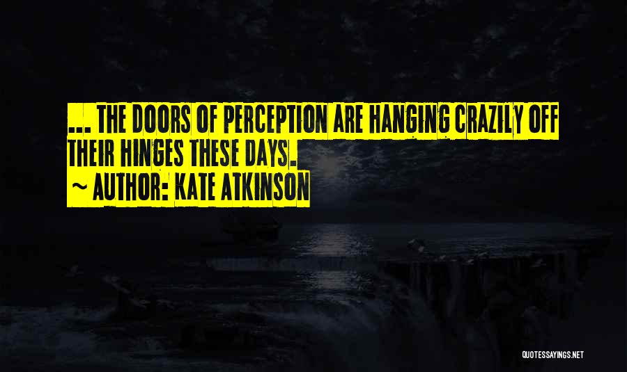 The Doors Of Perception Best Quotes By Kate Atkinson