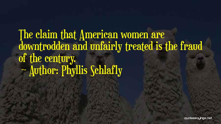 The Downtrodden Quotes By Phyllis Schlafly