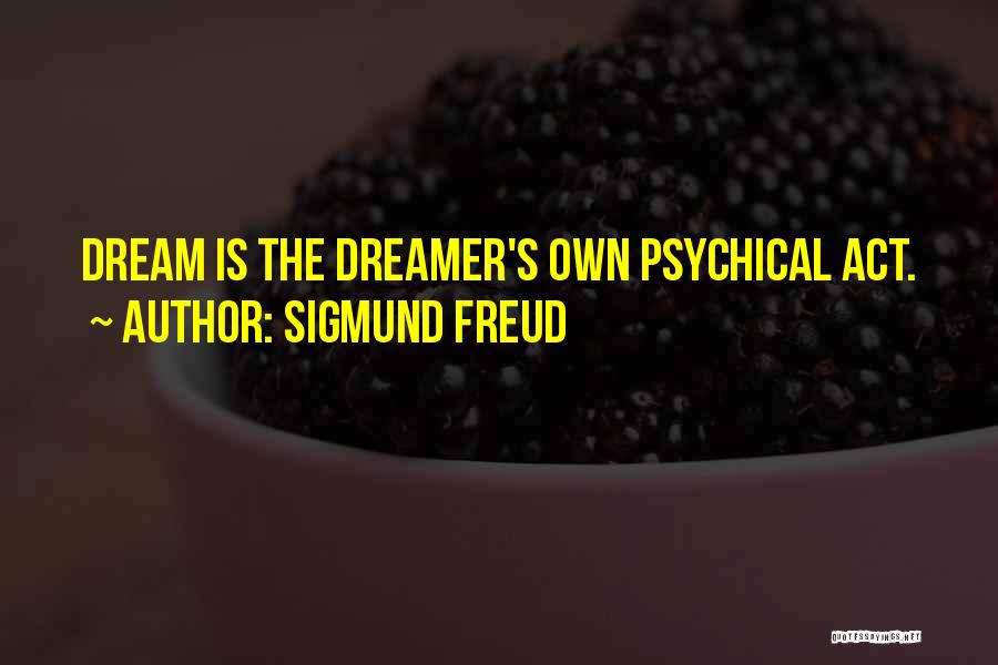 The Dream Act Quotes By Sigmund Freud