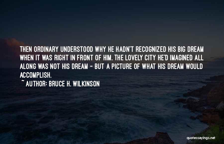 The Dream Giver Quotes By Bruce H. Wilkinson