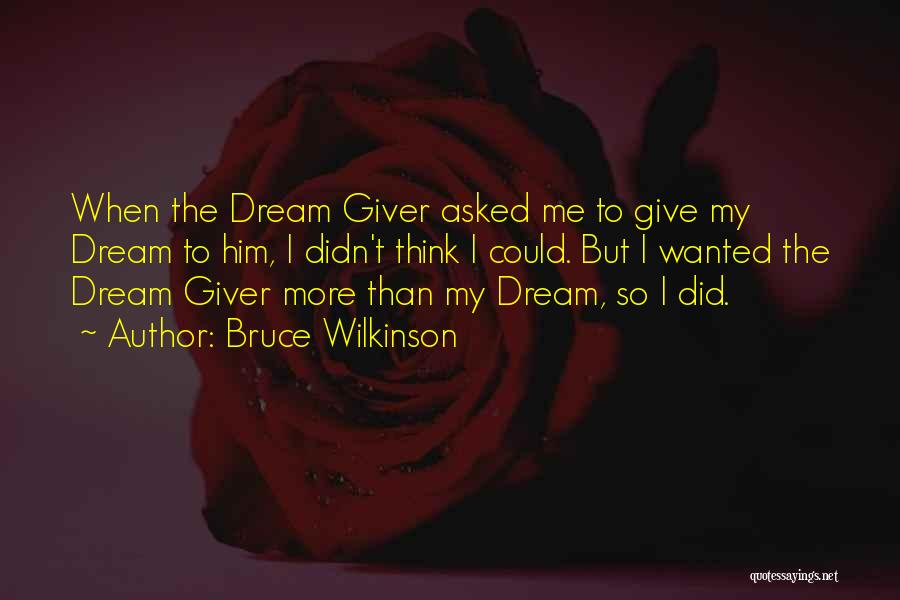 The Dream Giver Quotes By Bruce Wilkinson