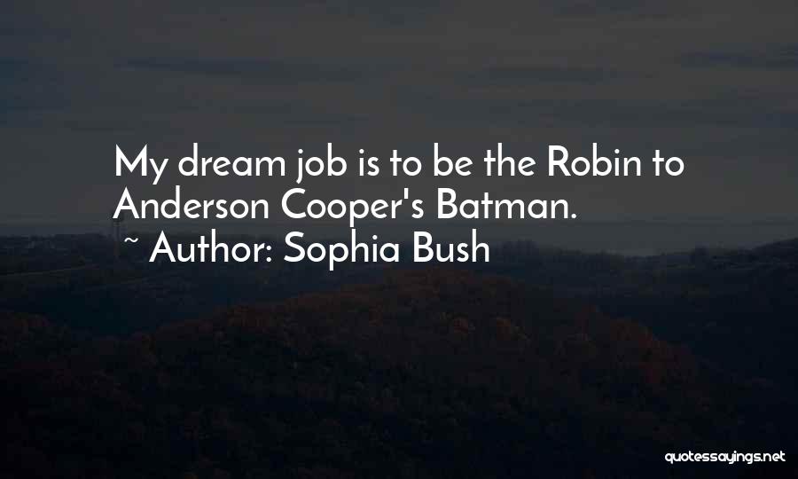 The Dream Job Quotes By Sophia Bush